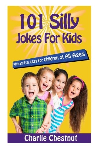 101 Silly Jokes For Kids: Witty and Fun Jokes for Children of All Ages