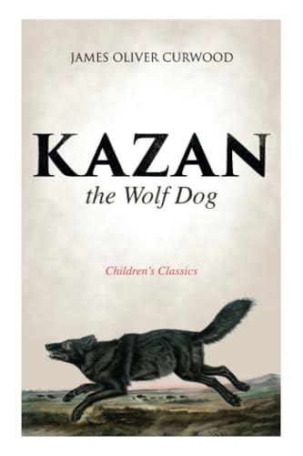 Kazan, the Wolf Dog (Children's Classics)