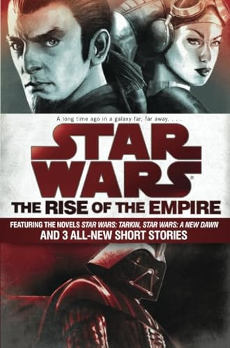 Star Wars: The Rise of the Empire: Featuring the Novels Star Wars: Tarkin, Star Wars: A New Dawn, and 3 All-New...
