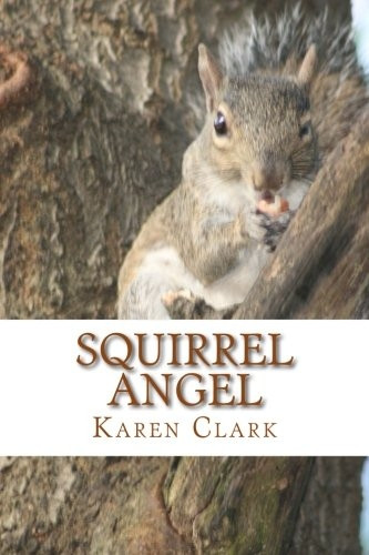Squirrel Angel: Based on a True Story