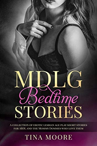MDLG Bedtime Stories: A  - collection of erotic  - lesbian age play short  - stories for ABDL and the  - Mommy Dommes who love them