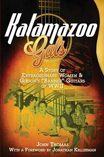 Kalamazoo Gals: A Story of Extraordinary Women & Gibson's "Banner" Guitars of WWII