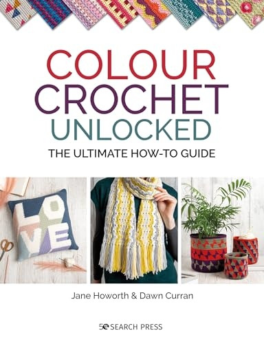 Colour Crochet Unlocked: The Ultimate How-To Guide