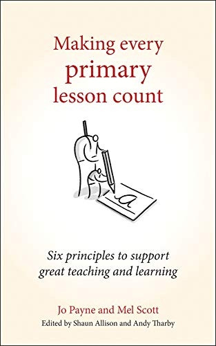 Making Every Primary Lesson Count: Six Principles to Support Great Teaching and Learning - Making Every Lesson Count Series (Paperback)