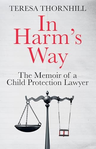 In Harm's Way: The Memoir of a Child Protection Lawyer from the Most Secretive Court in England and Wales - the Family Court