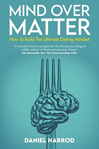 Mind Over Matter: How To Build The Ultimate Dieting Mindset