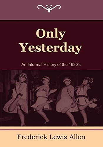 Only Yesterday: An Informal -  History of the 1920's
