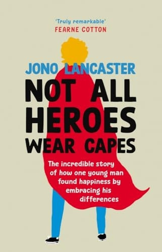 Not All Heroes Wear Capes: The incredible story of how one young man found happiness by embracing his differences