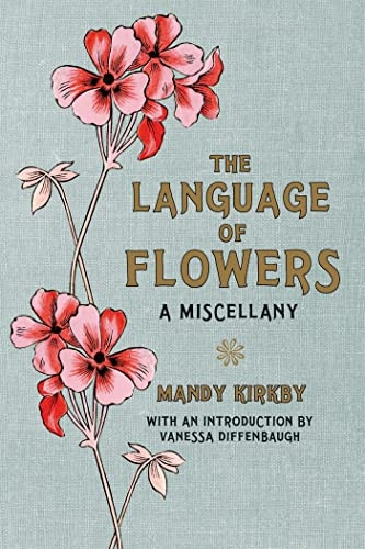 The Language of Flowers: a Miscellany: A Miscellany. With an Introduction by Vanessa Diffenbaugh