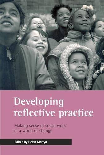 Developing Reflective Practice: Making Sense of Social Work in a World of Change