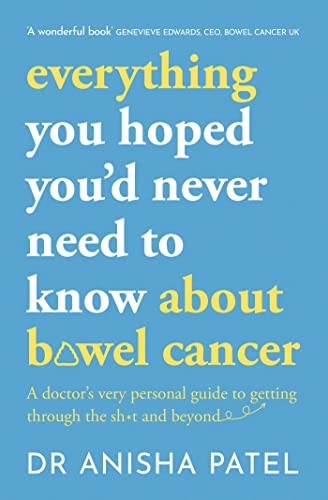 everything you hoped you'd never need to know about bowel cancer: A doctor's very personal guide to getting through the sh*t and beyond