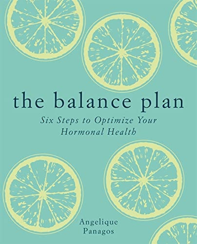 The Balance Plan: Six Steps to Optimize Your Hormonal Health