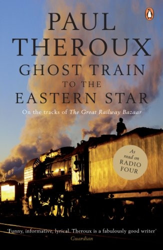 The Ghost Train to the Eastern Star: On the Tracks of 'The Great Railway Bazaar'