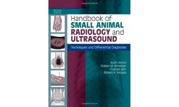 Handbook of Small Animal Radiology and Ultrasound: Techniques and Differential Diagnoses: Techniques and Differential Diagnoses for Radiology and Ultrasonography