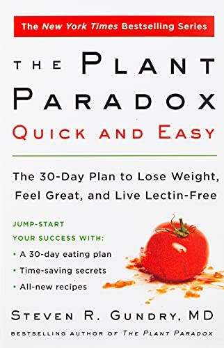 The Plant Paradox Quick and Easy: The 30-Day Plan to Lose Weight, Feel Great, and Live Lectin-Free (The Plant Paradox)