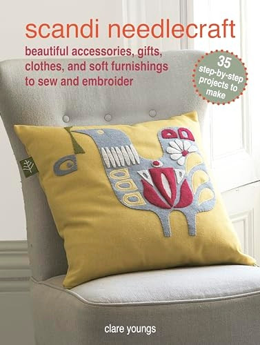 Scandi Needlecraft: 35 Beautiful Step-by-Step Projects to Sew and Embroider