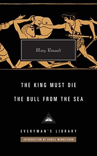 The King Must Die   The Bull from the Sea (Everyman's Library CLASSICS)