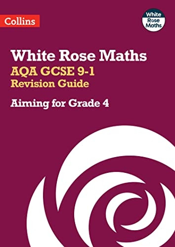 White Rose Maths - AQA GCSE 9-1 Revision Guide: Aiming for a Grade 4 (White Rose Maths)