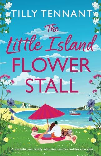 The Little Island Flower  Stall: A beautiful and  totally addictive summer  holiday rom com