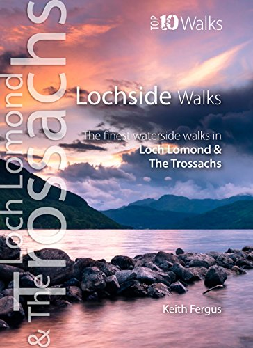 Lochside Walks: The Finest Waterside Walks in Loch Lomond & the Trossachs (Top 10 Walks: Loch Lomond & the Trossachs)