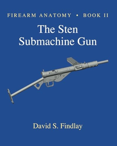 Firearm Anatomy - Book II The STEN Submachine Gun