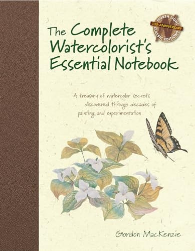 The Complete Watercolourist's Essential Notebook: A Treasury of Watercolor Secrets Discovered Through Decades of Painting and Experimentation