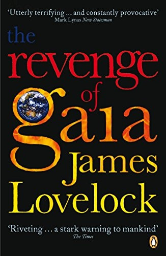 The Revenge of Gaia: Why the Earth Is Fighting Back - and How We Can Still Save Humanity