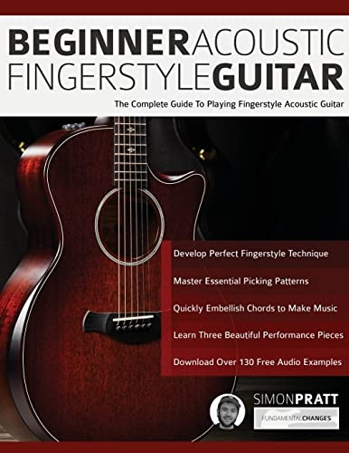 Beginner Acoustic Fingerstyle Guitar: The Complete Guide to Playing Fingerstyle Acoustic Guitar (Learn Acoustic Guitar)