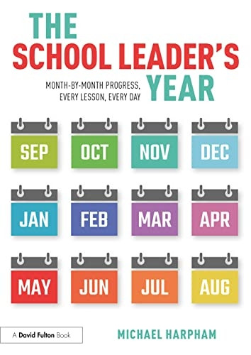 The School Leader's Year: Month-by-Month Progress, Every Lesson, Every Day