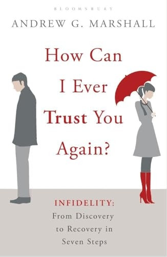 How Can I Ever Trust You Again?: Infidelity. Andrew G. Marshall