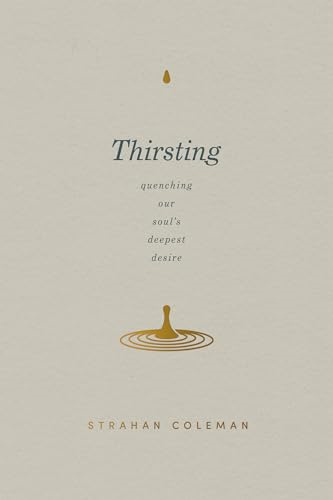 Thirsting: Quenching Our  Soul's Deepest Desire
