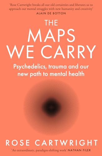 The Maps We Carry:  Psychedelics, Trauma and  Our New Path to Mental  Health