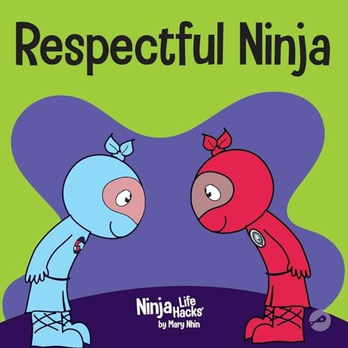 Respectful Ninja: A Children's Book About Showing and Giving Respect (Ninja Life Hacks)