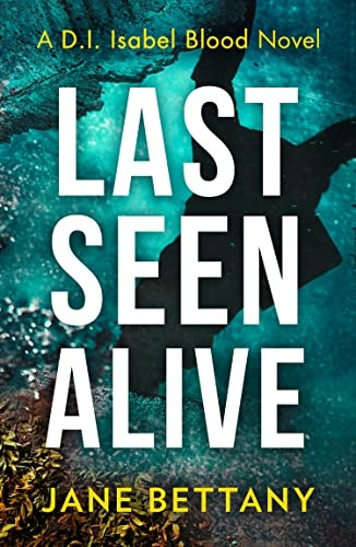 Last Seen Alive (Detective Isabel Blood, Book 3) (Detective Isabel Blood)