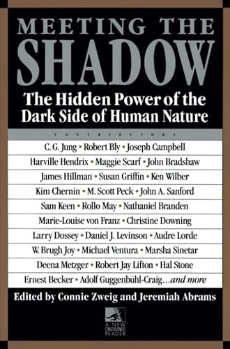 Meeting the Shadow: Hidden Power of the Dark Side of Human Nature (New Consciousness Reader): The Hidden Power of the Dark Side of Human Nature (New Consciousness Reader)