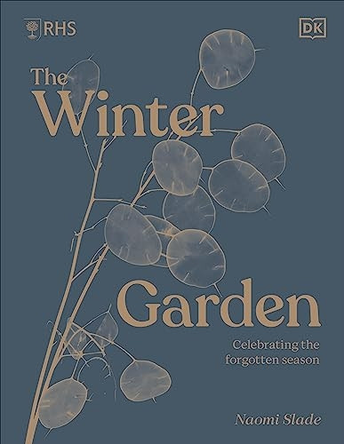 RHS The Winter Garden: Plan, Grow and Love Your Garden Through the Colder Months