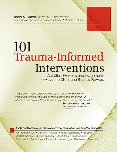 101 Trauma-Informed Interventions: Activities, Exercises and Assignments for Moving the Client and Therapy Forward