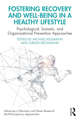 Fostering Recovery and Well-being in a Healthy Lifestyle: Psychological, Somatic, and Organizational Prevention Approaches (Advances in Recovery and Stress Research)