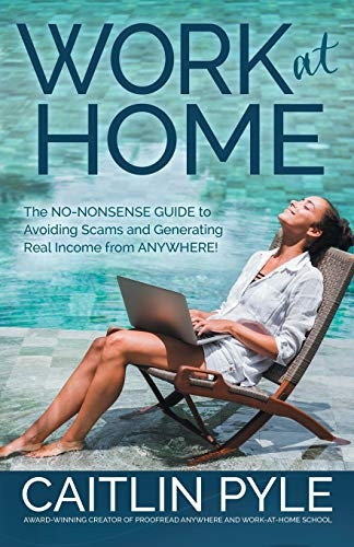 Work at Home: The No-Nonsense Guide to Avoiding Scams and Generating Real Income from Anywhere