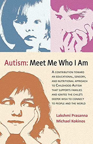 Autismmeet Me Who I Am: A Contribution Toward an Educational, Sensory, and Nutritional Approach to Childhood Autism That Supports Families and