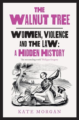 The Walnut Tree: Women, Violence and the Law - a Hidden History