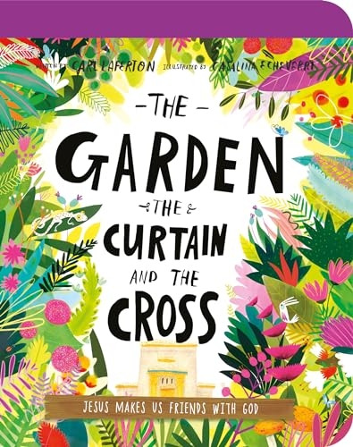 The Garden, the Curtain, and the Cross Board Book: The True Story of Why Jesus Died and Rose Again (Tales that Tell the Truth) [Board book]