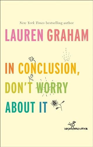 In Conclusion, Don't Worry About It