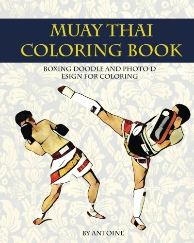 Muay Thai Coloring Book: Boxing Doodle and Photo Design for Coloring (Thai Fight and Boxing)