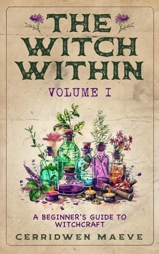The Witch Within, Volume I: A Beginner's Guide to Witchcraft (Witch Within The)