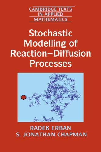 Stochastic Modelling of Reaction-Diffusion Processes (Cambridge Texts in Applied Mathematics)