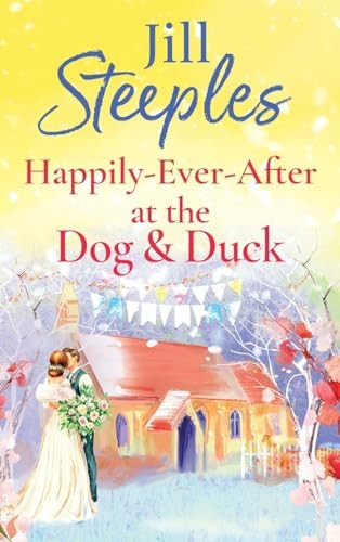 Happily-Ever-After at the Dog & Duck: A beautifully heartwarming romance from Jill Steeples