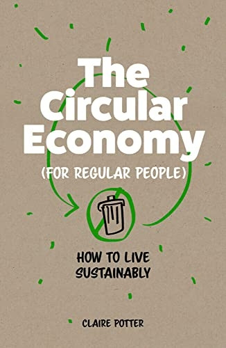The Circular Economy (for Regular People): How to Live Sustainably