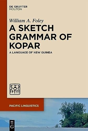 A Sketch Grammar of Kopar: A Language of New Guinea (Pacific Linguistics [PL])