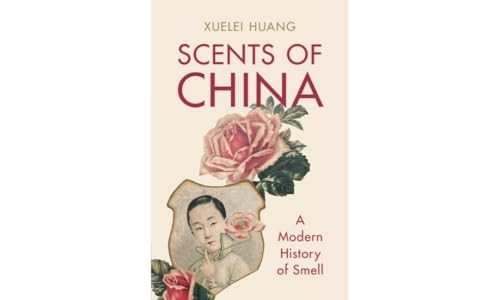 Scents of China: A Modern History of Smell